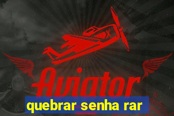 quebrar senha rar